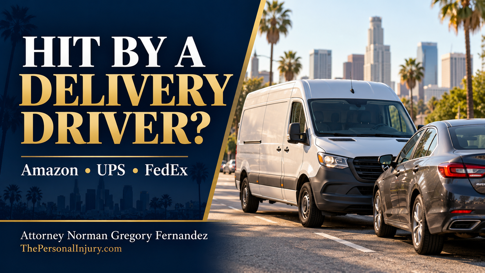 Delivery van beside a car with the headline “Hit by a Delivery Driver?” and attorney Norman Gregory Fernandez’s name